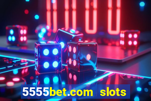 5555bet.com slots marca forte